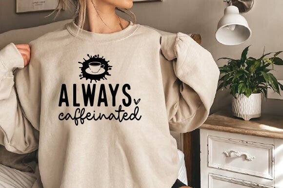 Coffee SVG PNG, Always Caffeinated Svg