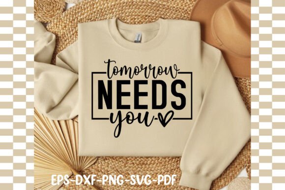 Tomorrow Needs You Motivational Svg