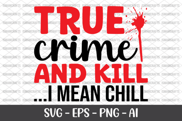True Crime and Kill I Mean Chill SVG